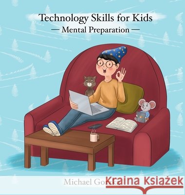 Technology Skills for Kids: Mental Preparation Gorzka, Michael 9798989752478 Technology Skills for Kids - książka