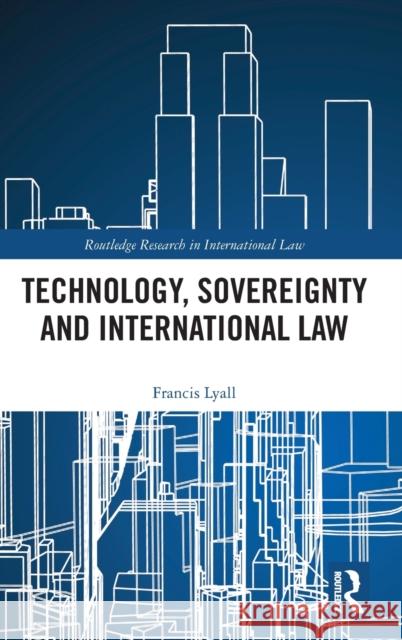 Technology, Sovereignty and International Law Francis Lyall 9780367248529 Taylor & Francis Ltd - książka