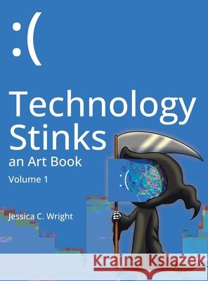 Technology Stinks: an Art Book Wright, Jessica C. 9781966347040 Jessica C. Wright - książka