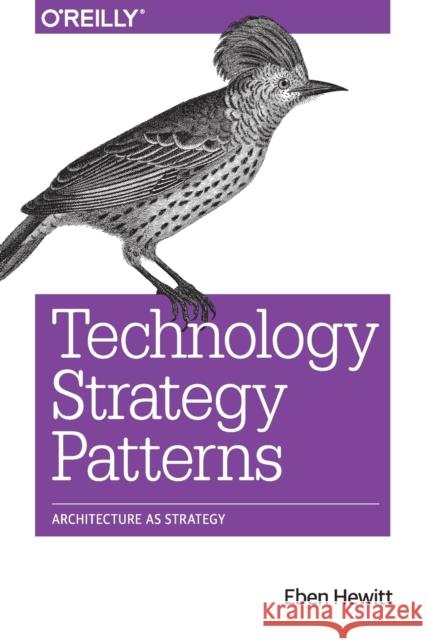 Technology Strategy Patterns: Analyzing and Communicating Architectural Decisions Eben Hewitt 9781492040873 O'Reilly Media - książka