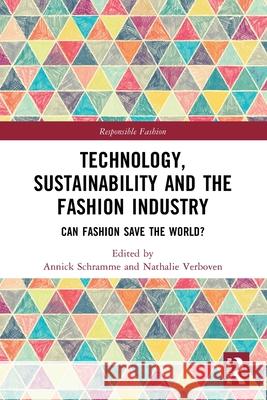 Technology, Sustainability and the Fashion Industry: Can Fashion Save the World? Annick Schramme Nathalie Verboven 9781032658513 Routledge - książka