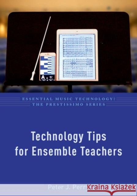 Technology Tips for Ensemble Teachers Peter J. Perry 9780190840464 Oxford University Press, USA - książka