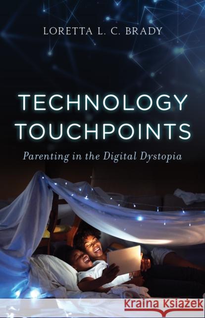 Technology Touchpoints: Parenting in the Digital Dystopia Brady Phd Mac, Loretta L. C. 9781538163924 Rowman & Littlefield - książka