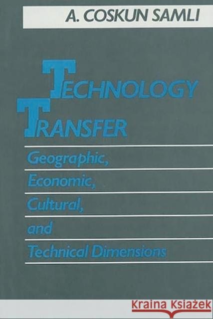 Technology Transfer: Geographic, Economic, Cultural, and Technical Dimensions Samli, A. Coskun 9780899300573 Quorum Books - książka