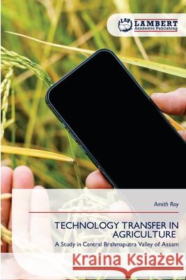 TECHNOLOGY TRANSFER IN AGRICULTURE Roy, Amith 9786209370229 LAP Lambert Academic Publishing - książka