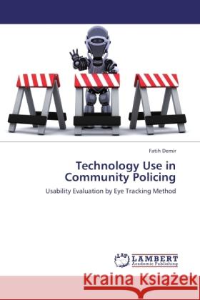 Technology Use in Community Policing : Usability Evaluation by Eye Tracking Method Demir, Fatih 9783845439709 LAP Lambert Academic Publishing - książka