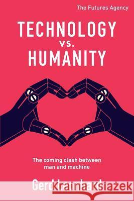 Technology vs. Humanity: The coming clash between man and machine Gerd Leonhard 9781096496724 Independently Published - książka