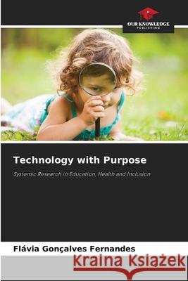 Technology with Purpose Fernandes, Flávia Gonçalves 9786209063367 Our Knowledge Publishing - książka