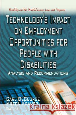 Technology's Impact on Employment Opportunities for People with Disabilities: Analysis & Recommendations Carl DeGeorge, Milton Kramer 9781622575763 Nova Science Publishers Inc - książka