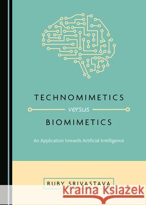 Technomimetics Versus Biomimetics: An Application Towards Artificial Intelligence Ruby Srivastava 9781527549715 Cambridge Scholars Publishing - książka