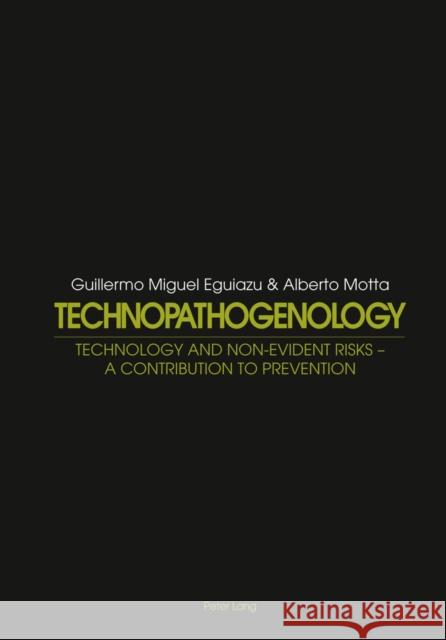 Technopathogenology: Technology and Non-Evident Risk - A Contribution to Prevention Eguiazu, Guillermo Miguel 9783034306126 Lang, Peter, AG, Internationaler Verlag Der W - książka