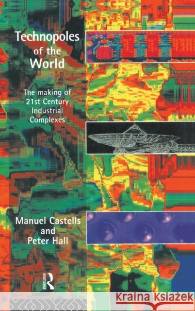 Technopoles of the World: The Making of 21st Century Industrial Complexes Manuel Castells 9781138834095 Routledge - książka