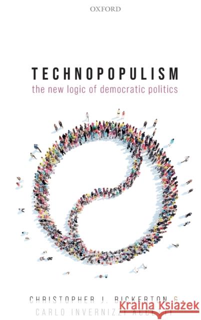Technopopulism: The New Logic of Democratic Politics Bickerton, Christopher J. 9780198807766 Oxford University Press - książka