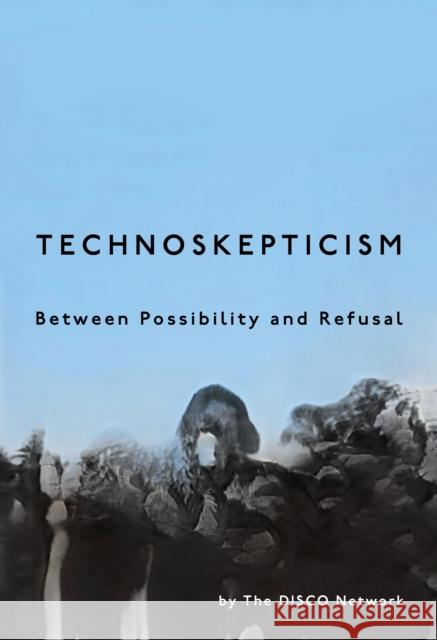 Technoskepticism: Between Possibility and Refusal Disco Network 9781503640634 Stanford University Press - książka