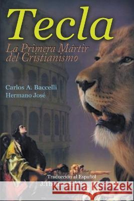 Tecla, la primera martir del cristianismo Carlos a Baccelli Por El Espiritu Hermano Jose J Thomas Msc Saldias 9798215292334 World Spiritist Institute - książka