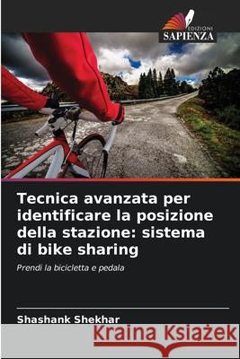 Tecnica avanzata per identificare la posizione della stazione: sistema di bike sharing Shashank Shekhar 9786207581092 Edizioni Sapienza - książka