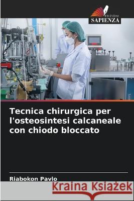 Tecnica chirurgica per l'osteosintesi calcaneale con chiodo bloccato Riabokon Pavlo   9786205345252 Edizioni Sapienza - książka