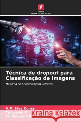 Tecnica de dropout para Classificacao de Imagens A P Siva Kumar Tejaswini K Chidananda K 9786203990287 International Book Market Service Ltd - książka