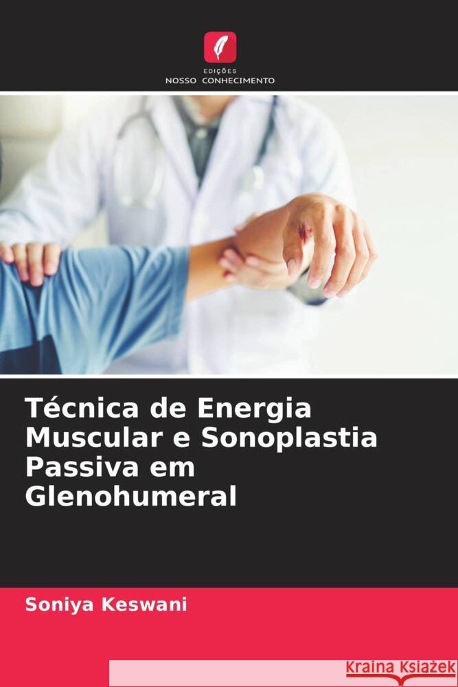 Técnica de Energia Muscular e Sonoplastia Passiva em Glenohumeral Keswani, Soniya 9786204643922 Edições Nosso Conhecimento - książka