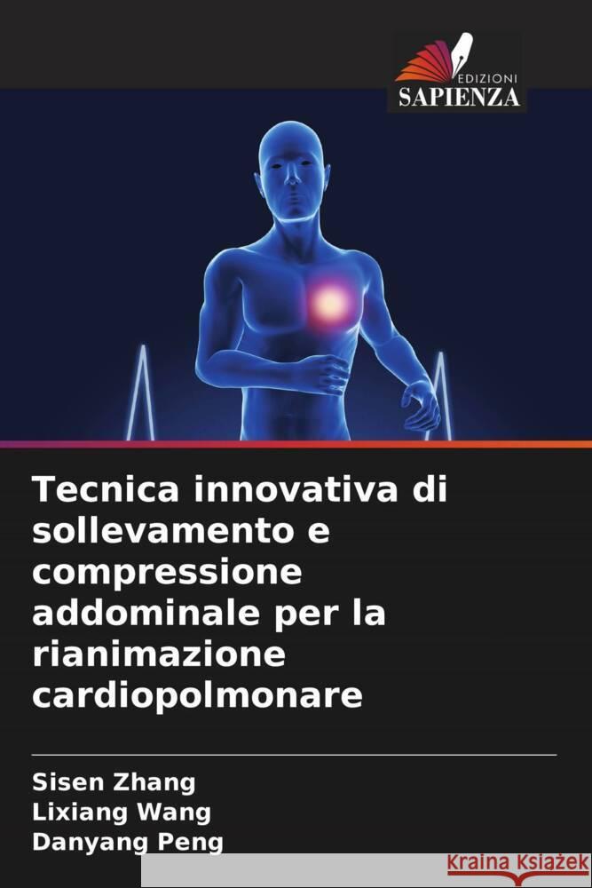 Tecnica innovativa di sollevamento e compressione addominale per la rianimazione cardiopolmonare Zhang, Sisen, Wang, Lixiang, Peng, Danyang 9786208342586 Edizioni Sapienza - książka
