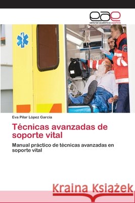 Técnicas avanzadas de soporte vital López García, Eva Pilar 9786202099264 Editorial Académica Española - książka