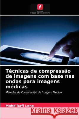 Técnicas de compressão de imagens com base nas ondas para imagens médicas Lone, Mohd Rafi 9786203597219 Edicoes Nosso Conhecimento - książka