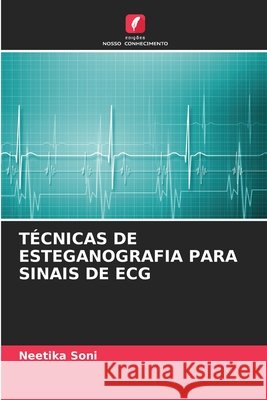 TÉCNICAS DE ESTEGANOGRAFIA PARA SINAIS DE ECG Soni, Neetika 9786206812067 Edições Nosso Conhecimento - książka