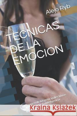 Tecnicas de la Emocion: Resumen de Los Principales Libros Para Mejorar La Inteligencia Emocional Alejo Ryb 9781718070097 Independently Published - książka