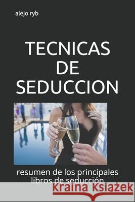 Tecnicas de Seduccion: resumen de los principales libros de seducción Ryb, Alejo 9781520183299 Independently Published - książka
