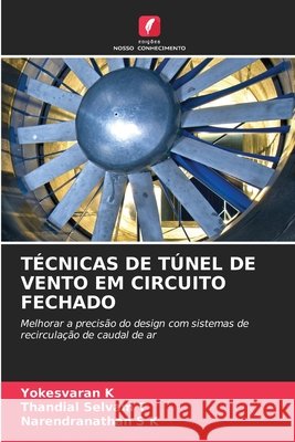 TÉCNICAS DE TÚNEL DE VENTO EM CIRCUITO FECHADO K, Yokesvaran, T, Thandial Selvam, S K, Narendranathan 9786206842439 Edições Nosso Conhecimento - książka