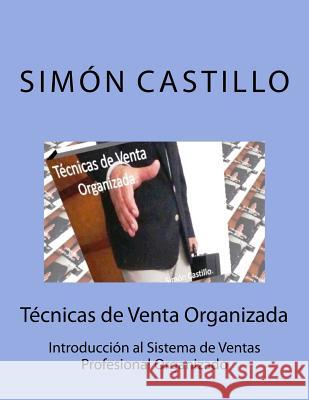 Tecnicas de Ventas Organizada: Introduccion al Sistema de Ventas Profesional Castillo, Simon Enrique 9781499626469 Createspace - książka