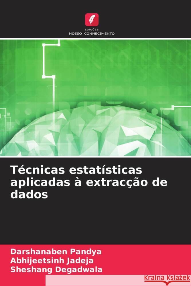 Tecnicas estatisticas aplicadas a extraccao de dados Darshanaben Pandya Abhijeetsinh Jadeja Sheshang Degadwala 9786205969755 Edicoes Nosso Conhecimento - książka