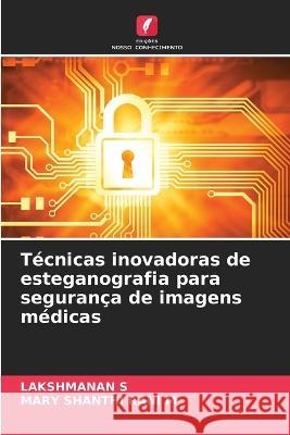 Tecnicas inovadoras de esteganografia para seguranca de imagens medicas Lakshmanan S Mary Shanthi Rani M  9786206233169 Edicoes Nosso Conhecimento - książka