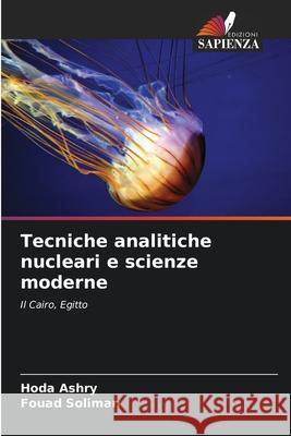Tecniche analitiche nucleari e scienze moderne Ashry, Hoda, Soliman, Fouad 9786202485586 Edizioni Sapienza - książka