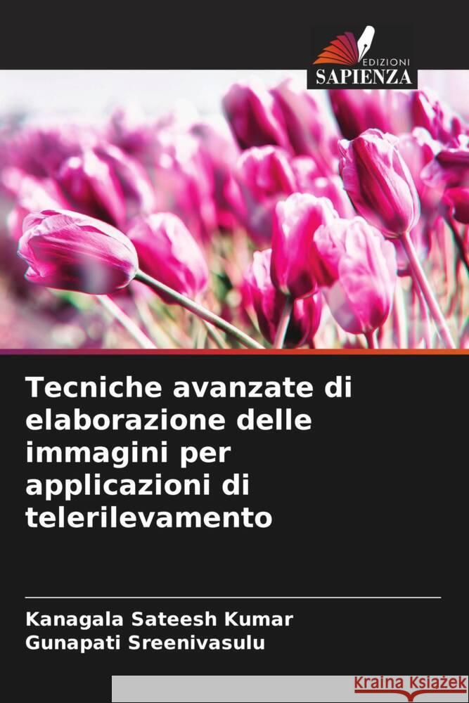 Tecniche avanzate di elaborazione delle immagini per applicazioni di telerilevamento Kumar, Kanagala Sateesh, Sreenivasulu, Gunapati 9786206552536 Edizioni Sapienza - książka