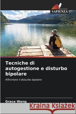 Tecniche di autogestione e disturbo bipolare Grace Wang 9786203352900 International Book Market Service Ltd - książka