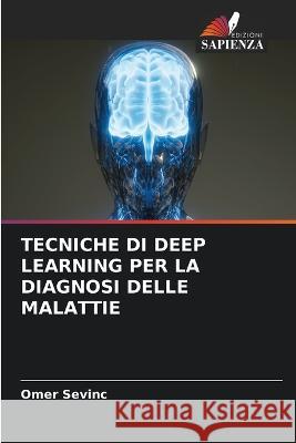 Tecniche Di Deep Learning Per La Diagnosi Delle Malattie OEmer Sevinc   9786205987636 Edizioni Sapienza - książka