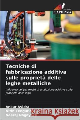 Tecniche di fabbricazione additiva sulle propriet? delle leghe metalliche Ankur Avidra Nitin Tenguria Neeraj Nagayach 9786207802401 Edizioni Sapienza - książka