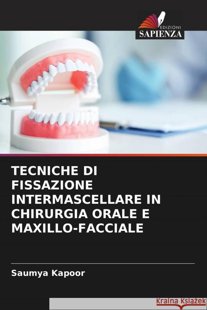 TECNICHE DI FISSAZIONE INTERMASCELLARE IN CHIRURGIA ORALE E MAXILLO-FACCIALE Kapoor, Saumya 9786206338758 Edizioni Sapienza - książka