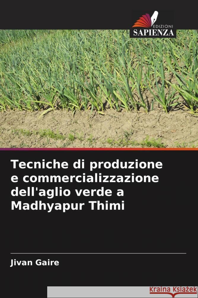 Tecniche di produzione e commercializzazione dell'aglio verde a Madhyapur Thimi Gaire, Jivan 9786204851839 Edizioni Sapienza - książka