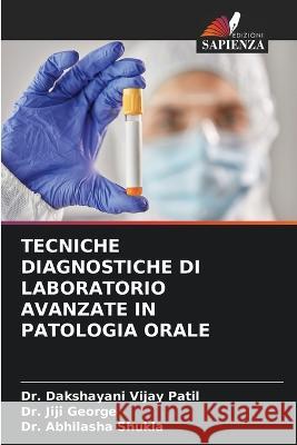 Tecniche Diagnostiche Di Laboratorio Avanzate in Patologia Orale Dakshayani Vijay Patil Jiji George Abhilasha Shukla 9786205677094 Edizioni Sapienza - książka