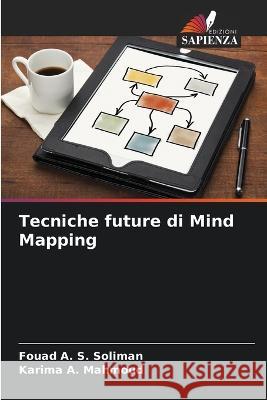 Tecniche future di Mind Mapping Fouad A. S. Soliman Karima A. Mahmoud 9786205825396 Edizioni Sapienza - książka