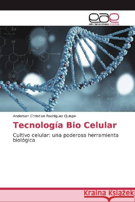 Tecnología Bio Celular : Cultivo celular: una poderosa herramienta biológica Rodríguez Quispe, Anderson Christian 9786139441006 Editorial Académica Española - książka