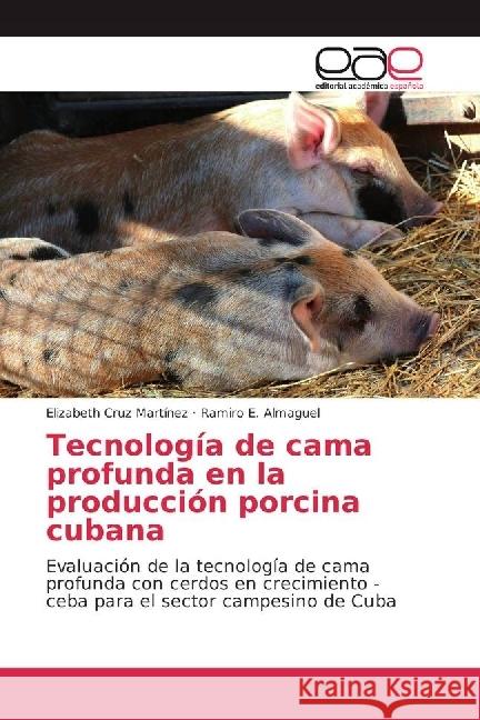 Tecnología de cama profunda en la producción porcina cubana : Evaluación de la tecnología de cama profunda con cerdos en crecimiento - ceba para el sector campesino de Cuba Cruz Martínez, Elizabeth; Almaguel, Ramiro E. 9783639860375 Editorial Académica Española - książka