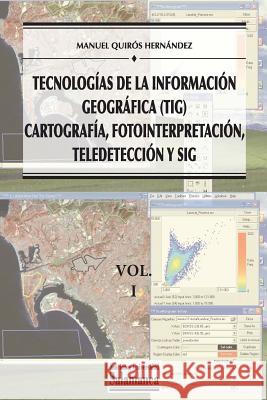 Tecnologías de la Información Geográfica (TIG). Vol. 1: Cartografía, Fotointerpretación, Teledetección y SIG Quiros Hernandez, Manuel 9788490127995 Ediciones Universidad de Salamanca Ediciones - książka