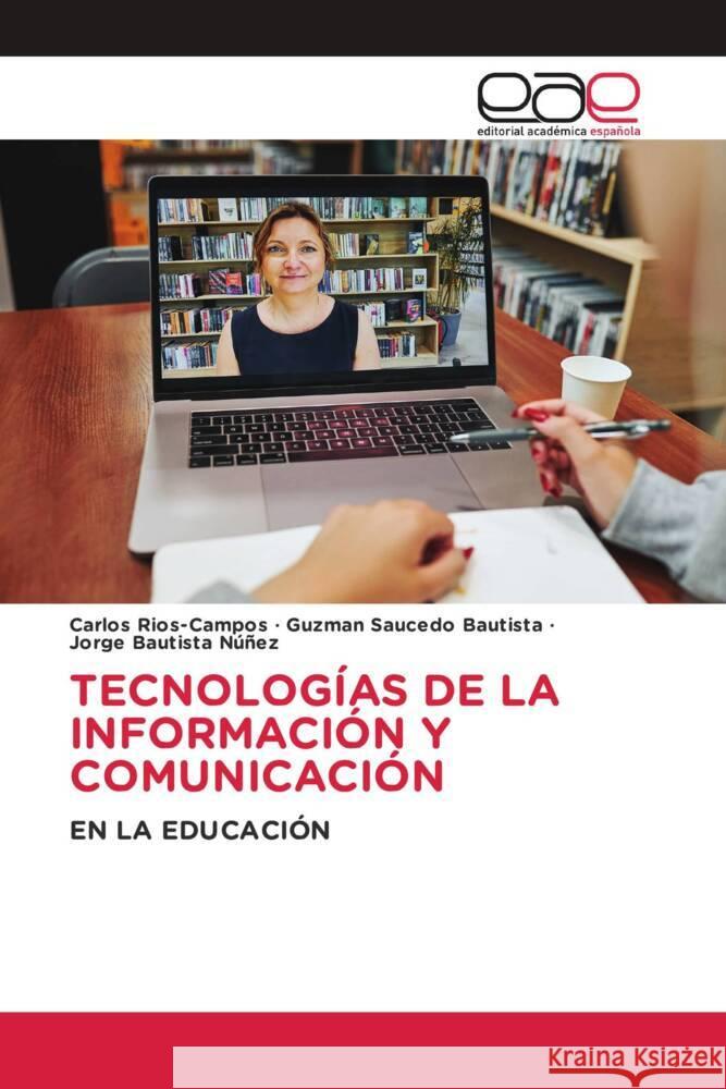 TECNOLOGÍAS DE LA INFORMACIÓN Y COMUNICACIÓN Rios-Campos, Carlos, Saucedo Bautista, Guzman, Bautista Núñez, Jorge 9786139436576 Editorial Académica Española - książka
