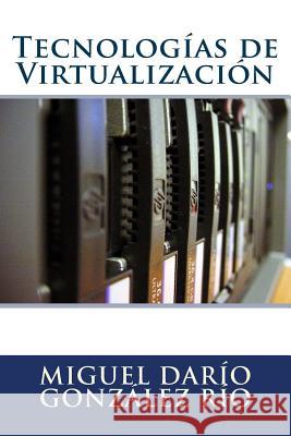 Tecnologías de Virtualización Gonzalez Rio, Miguel Dario 9781505370843 Createspace - książka