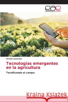 Tecnologías emergentes en la agricultura Laurentin, Hernán 9786208826413 Editorial Académica Española - książka