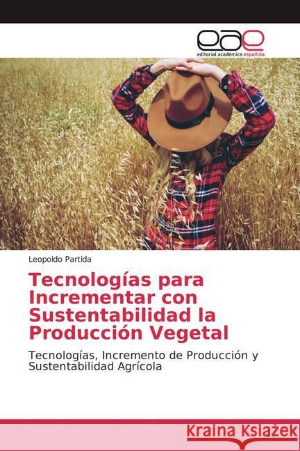 Tecnologías para Incrementar con Sustentabilidad la Producción Vegetal : Tecnologías, Incremento de Producción y Sustentabilidad Agrícola Partida, Leopoldo 9786139435852 Editorial Académica Española - książka