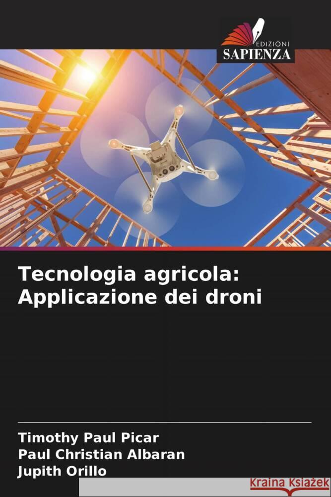 Tecnologia agricola: Applicazione dei droni Picar, Timothy Paul, Albaran, Paul Christian, Orillo, Jupith 9786204996141 Edizioni Sapienza - książka